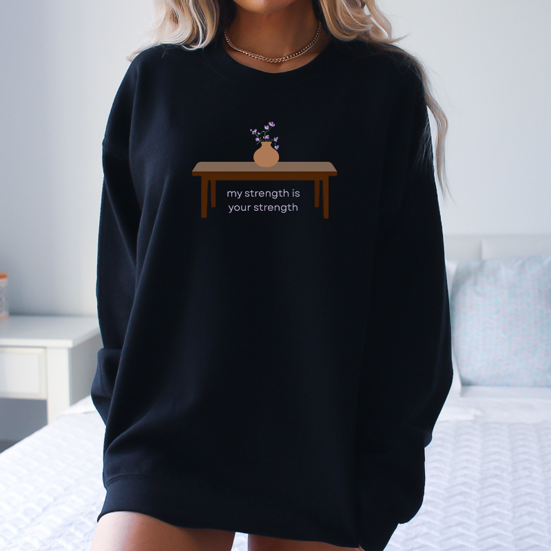 My Strength is Your Strength Sweatshirt | The Serpent and The Wolf