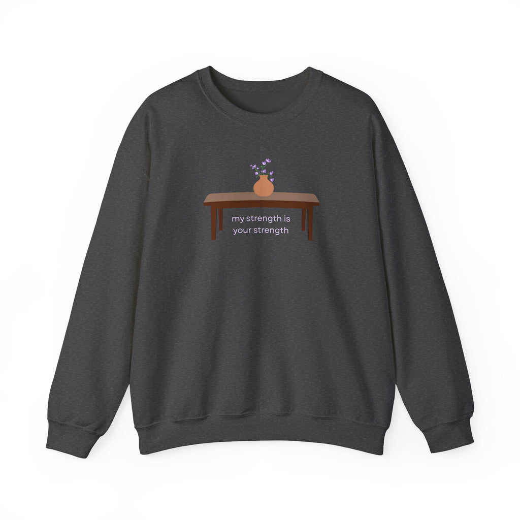My Strength is Your Strength Sweatshirt | The Serpent and The Wolf
